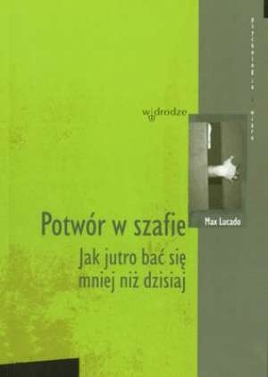 Potwór w szafie. Jak jutro bać się mniej niż dzisiaj