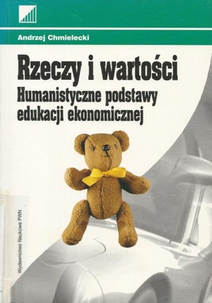 Rzeczy i wartości. Humanistyczne podstawy edukacji ekonomicznej