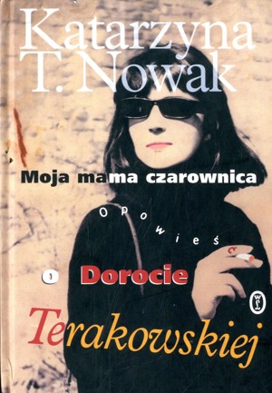 Moja mama czarownica. Opowieść o Dorocie Terakowskiej
