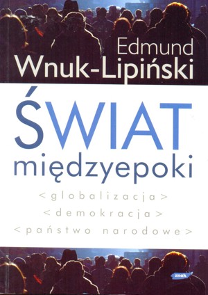 Świat międzyepoki. Globalizacja, demokracja, państwo narodowe
