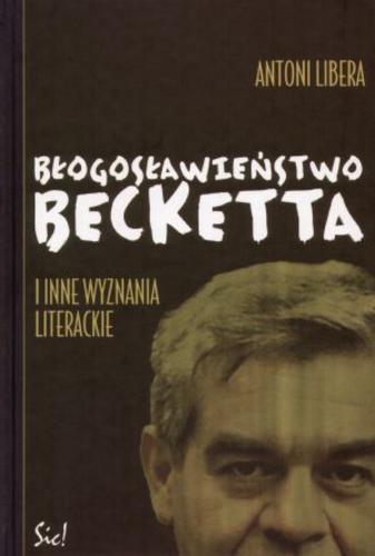 Błogosławieństwo Becketta i inne wyznania literackie