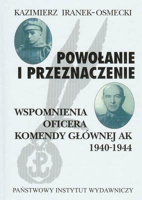 Powołanie i przeznaczenie. Wspomnienia oficera Komendy Głównej AK 1940-1944