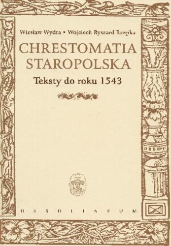 Chrestomatia staropolska. Teksty do roku 1543