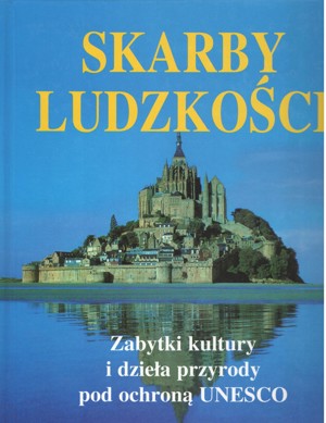 Skarby ludzkości. Pomniki kultury i parki narodowe pod opieką UNESCO