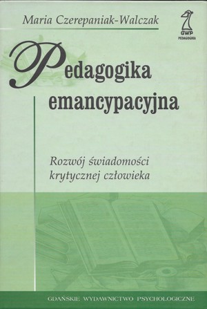 Pedagogika emancypacyjna. Rozwój świadomości krytycznej człowieka
