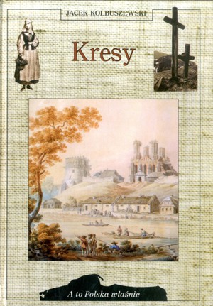 A to Polska właśnie. Kresy