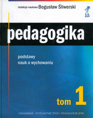 Pedagogika. Podstawy nauk o wychowaniu. Tom 1