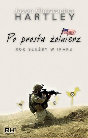 Po prostu żołnierz. Rok służby w Iraku