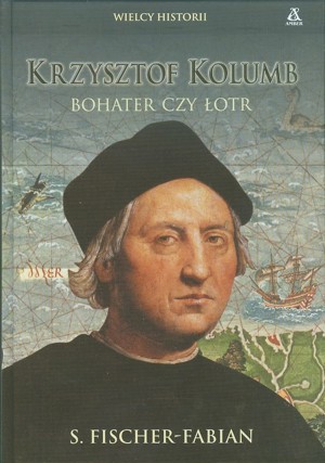 Krzysztof Kolumb. Bohater czy łotr?