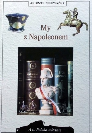 A to Polska właśnie. My z Napoleonem