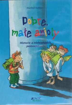 Dobre, małe anioły. Historie o niebiańskich pomocnikach