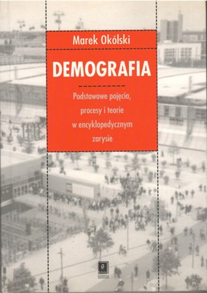 Demografia. Podstawowe pojęcia procesy i teorie w encyklopedycznym zarysie