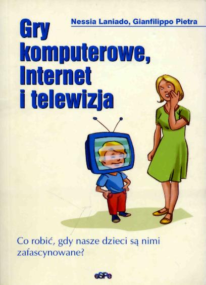 Gry komputerowe, Internet i telewizja. Co robić, gdy nasze dzieci są nimi zafascynowane?
