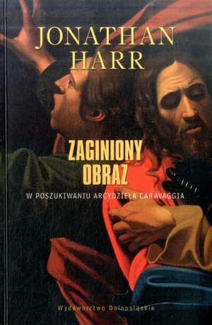 Zaginiony obraz. W poszukiwaniu arcydzieła Caravaggia