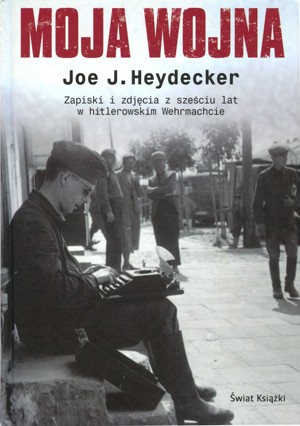 Moja wojna. Zapiski i zdjęcia z sześciu lat w hitlerowskim Wehrmachcie