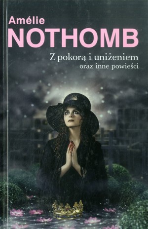 Z pokorą i uniżeniem oraz inne powieści