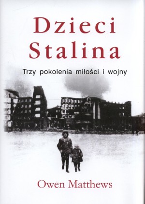 Dzieci Stalina. Trzy pokolenia miłości i wojny