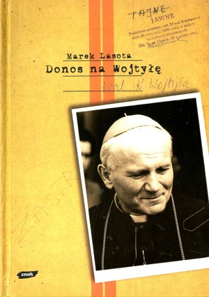 Donos na Wojtyłę. Karol Wojtyła w teczkach bezpieki