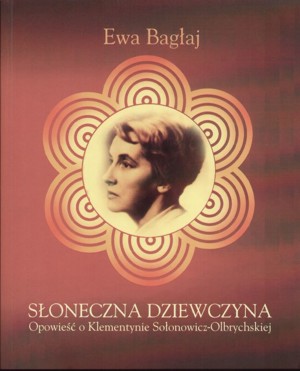 Słoneczna dziewczyna. Opowieść o Klementynie Sołonowicz-Olbrychskiej
