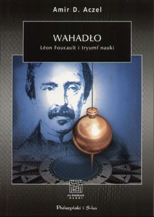 Wahadło. Léon Foucault i tryumf nauki.