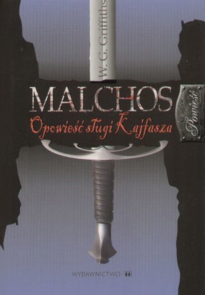 Malchos. Opowieść sługi Kajfasza