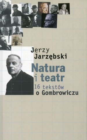 Natura i teatr. 16 tekstów o Gombrowiczu