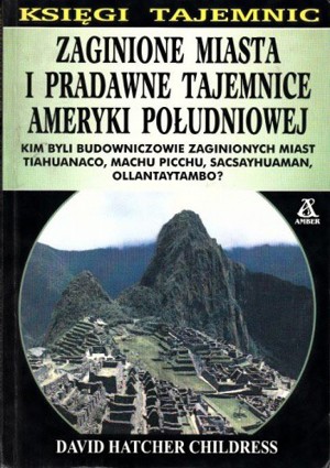 Zaginione miasta i pradawne tajemnice Ameryki Południowej