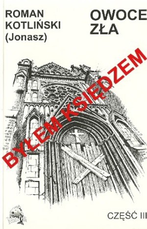 Byłem księdzem. Owoce zła