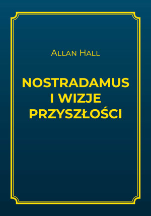Nostradamus i wizje przyszłości