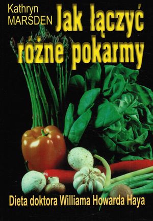 Jak łączyć różne pokarmy. Dieta doktora Williama Howarda Haya
