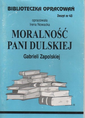 Biblioteczka opracowań. Moralność pani Dulskiej Gabrieli Zapolskiej
