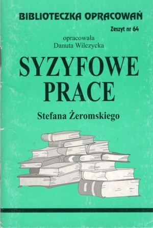 Biblioteczka opracowań. Syzyfowe prace Stefana Żeromskiego