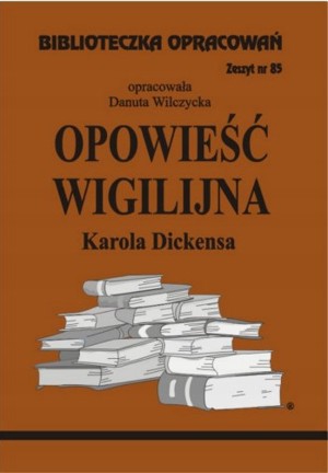 Biblioteczka opracowań. Opowieść wigilijna Karola Dickensa