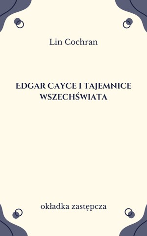Edgar Cayce i tajemnice wszechświata