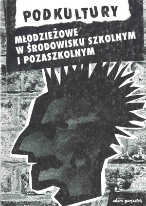 Podkultury młodzieżowe w środowisku szkolnym i pozaszkolnym