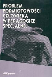 Problem podmiotowości człowieka w pedagogice specjalnej
