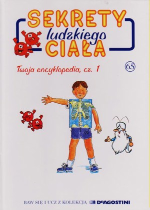 Sekrety ludzkiego ciała (65). Twoja encyklopedia cz. 1