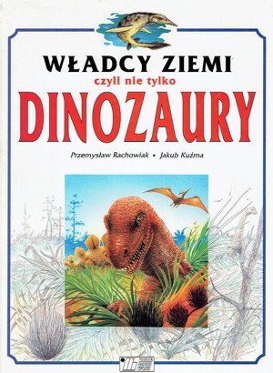 Władcy ziemi czyli nie tylko dinozaury