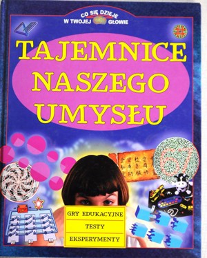 Tajemnice naszego umysłu. Gry edukacyjne, testy, eksperymenty