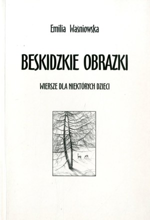 Beskidzkie obrazki. Wiersze dla niektórych dzieci