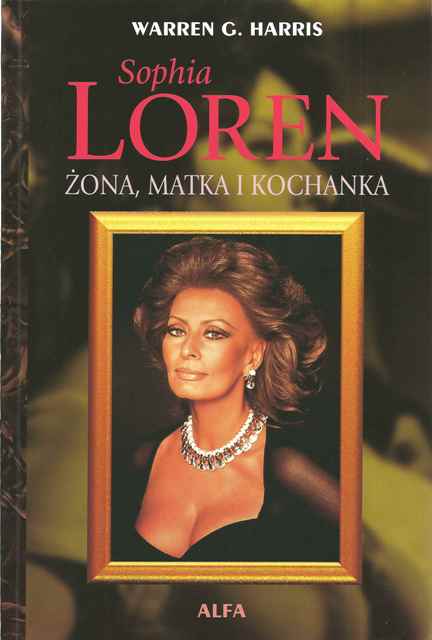 Sophia Loren. Żona, matka i kochanka