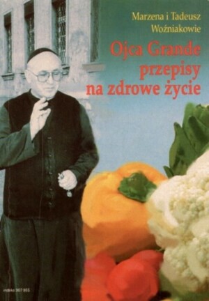 Ojca Grande przepisy na zdrowe życie. Cz. 1
