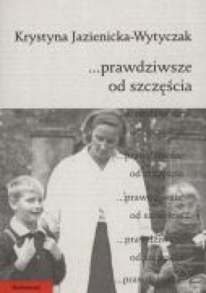 …prawdziwsze od szczęścia