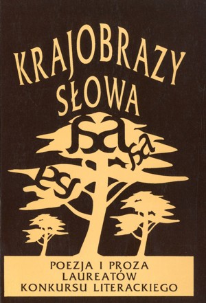 Krajobrazy słowa. Poezja i proza laureatów konkursu literackiego 2006