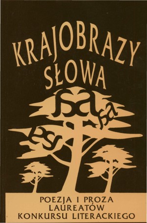 Krajobrazy słowa. Poezja i proza laureatów konkursu literackiego 2004