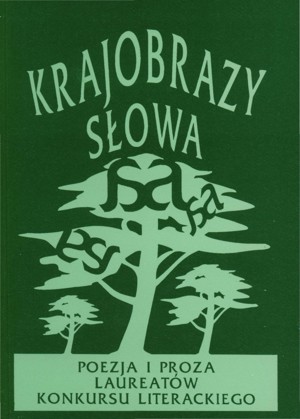 Krajobrazy słowa. Poezja i proza laureatów konkursu literackiego 2005