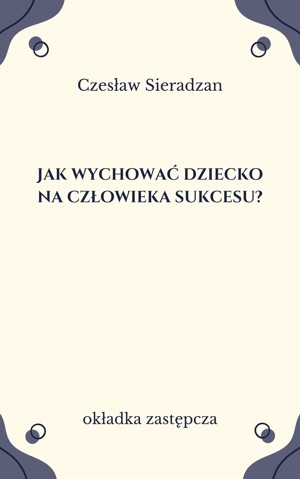Jak wychować dziecko na człowieka sukcesu?