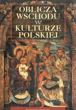 Oblicza Wschodu w kulturze polskiej
