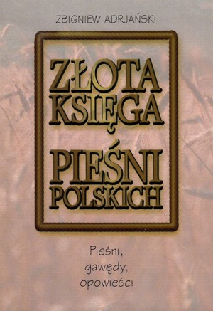Złota księga pieśni polskich. Pieśni, gawędy, opowieści