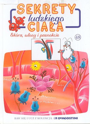 Sekrety ludzkiego ciała (48). Skóra, włosy i paznokcie
